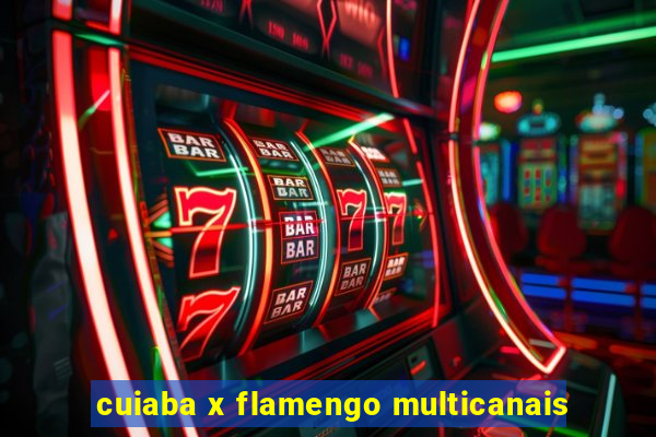 cuiaba x flamengo multicanais